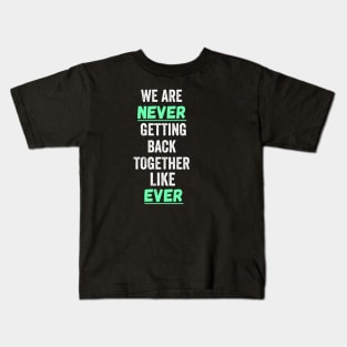 we are never getting back together Kids T-Shirt